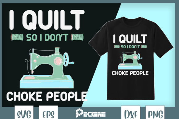 I Quilt So I Don’t Choke People Quilter