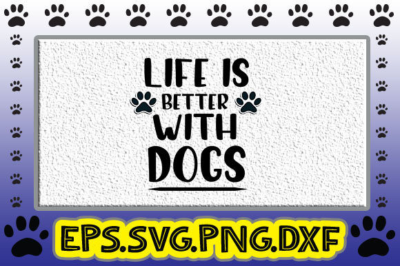 Life is Better with Dogs