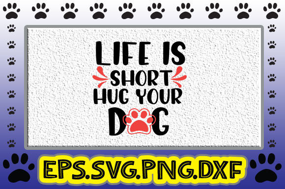 Life is Short Hug Your Dog