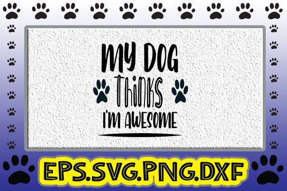 My Dog Thinks I’m Awesome